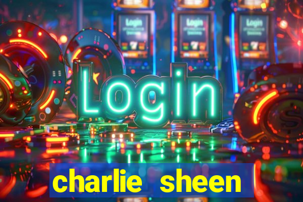 charlie sheen fortuna 2024